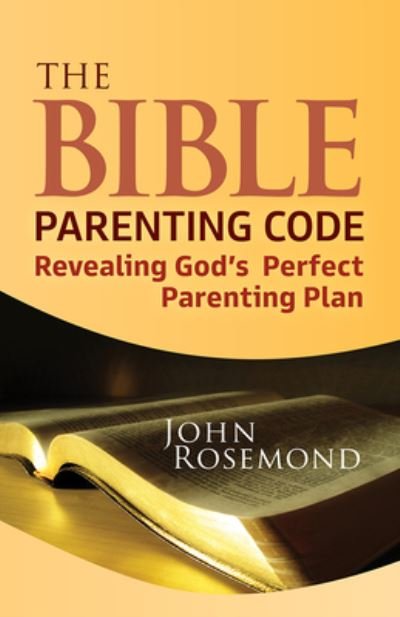 Cover for John Rosemond · The Bible Parenting Code: Revealing God’s Perfect Parenting Plan (Pocketbok) (2021)