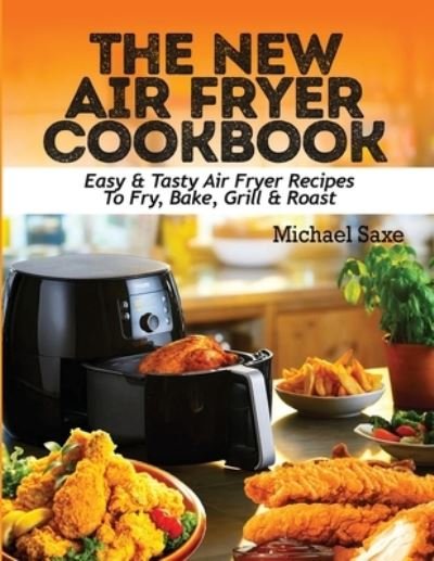 Cover for Michael Saxe · The New Air Fryer Cookbook (Taschenbuch) (2020)