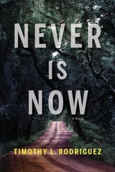 Cover for Timothy L. Rodriguez · Never Is Now (Book) (2022)