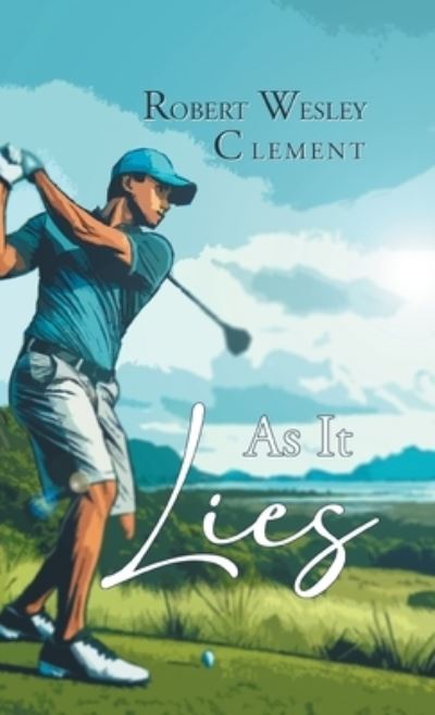 Cover for Robert Wesley Clement · As It Lies (Book) (2024)