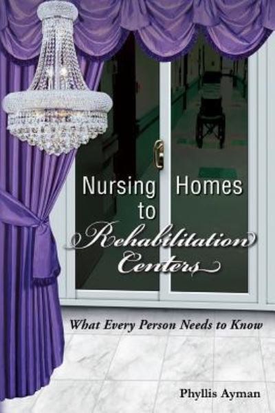 Cover for Phyllis Ayman · Nursing Homes to Rehabilitation Centers (Paperback Book) (2017)