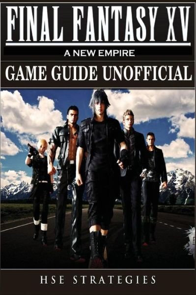 Cover for Hse Strategies · Final Fantasy XV A New Empire Game Guide Unofficial (Paperback Bog) (2017)