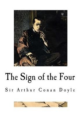 The Sign of the Four - Sir Arthur Conan Doyle - Books - Createspace Independent Publishing Platf - 9781976434693 - September 15, 2017