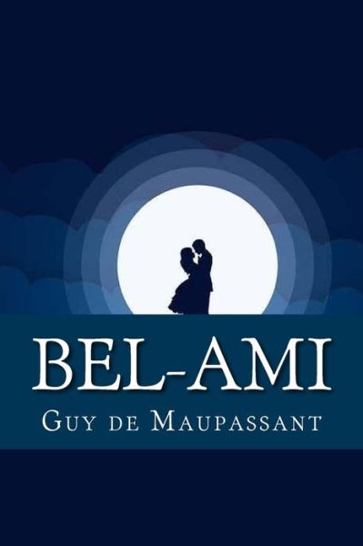 Bel-Ami - Guy de Maupassant - Kirjat - Createspace Independent Publishing Platf - 9781977792693 - sunnuntai 1. lokakuuta 2017