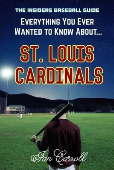 Cover for Ian Carroll · Everything You Ever Wanted to Know About St. Louis Cardinals (Paperback Book) (2017)