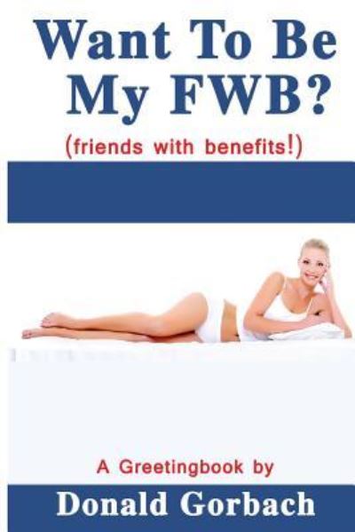 Cover for Donald Gorbach · Want To Be My FWB? (Paperback Book) (2017)