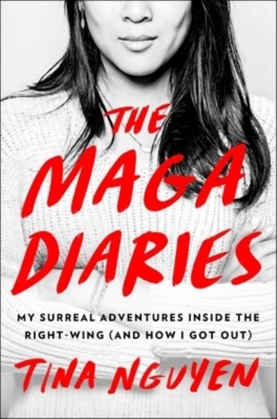 Cover for Tina Nguyen · The MAGA Diaries: My Surreal Adventures Inside the Right-Wing (And How I Got Out) (Gebundenes Buch) (2024)