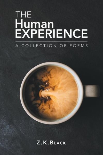 The Human Experience: A Collection of Poems - Z K Black - Książki - Xlibris Us - 9781984565693 - 10 listopada 2018