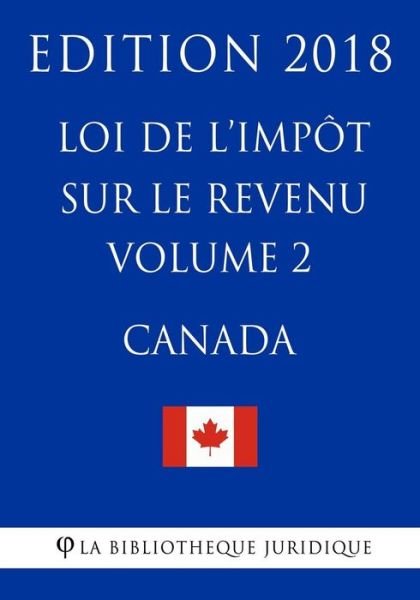 Cover for La Bibliotheque Juridique · Loi de l'impot sur le revenu (Canada) - Volume 2 - Edition 2018 (Paperback Bog) (2018)