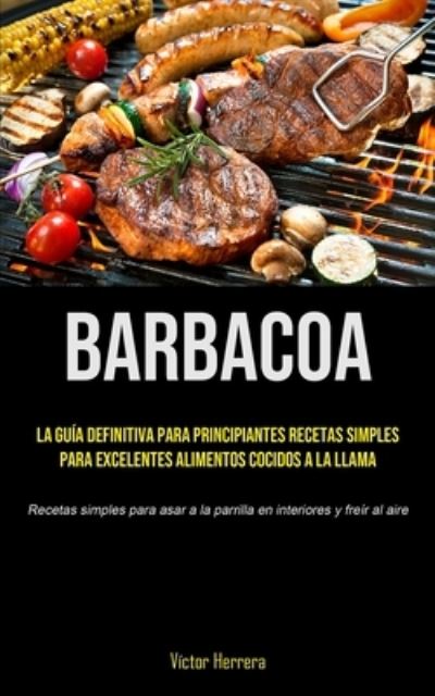 Barbacoa - Víctor Herrera - Books - Micheal kannedy - 9781990207693 - February 15, 2021