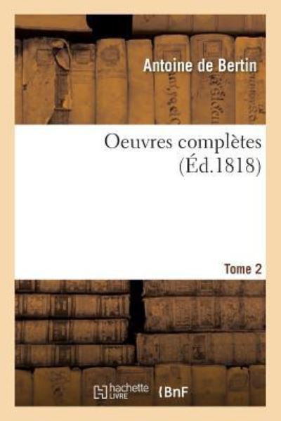 Cover for Antoine De Bertin · Oeuvres Completes de Bertin Tome 2 (Paperback Book) (2016)