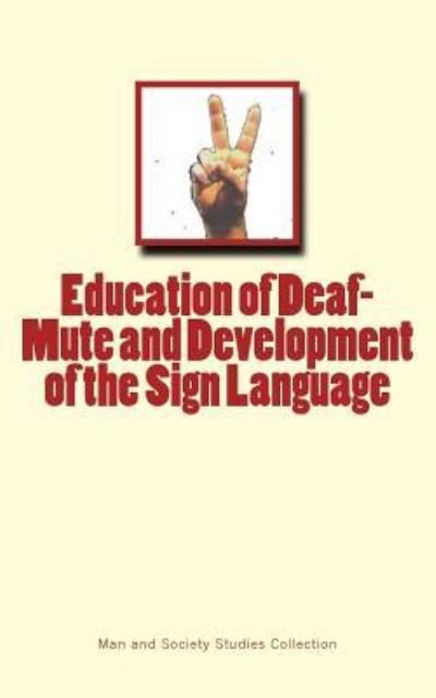 Cover for Man and Society Studies Collection · Education of Deaf-Mute and Development of the Sign Language (Taschenbuch) (2017)