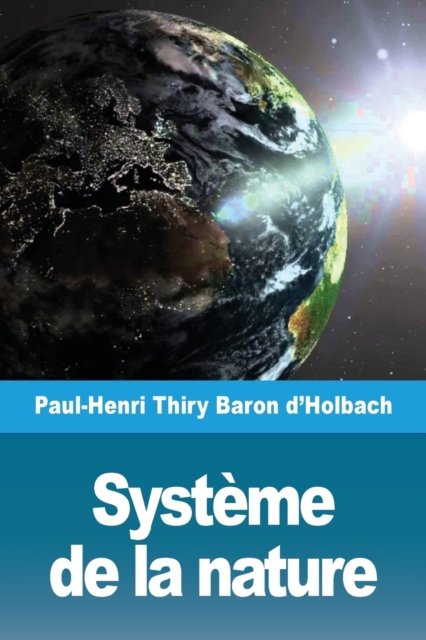 Systeme de la nature - Paul-Henri Thiry Baron d'Holbach - Books - Prodinnova - 9782379760693 - March 30, 2019