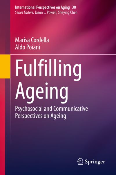 Cover for Marisa Cordella · Fulfilling Ageing: Psychosocial and Communicative Perspectives on Ageing - International Perspectives on Aging (Hardcover Book) [1st ed. 2021 edition] (2021)