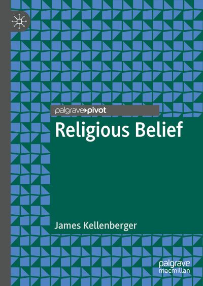 Cover for James Kellenberger · Religious Belief - Palgrave Frontiers in Philosophy of Religion (Hardcover Book) [1st ed. 2021 edition] (2021)