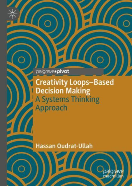 Hassan Qudrat-Ullah · Creativity Loops–Based Decision Making: A Systems Thinking Approach (Hardcover Book) [2024 edition] (2024)