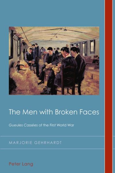Cover for Marjorie Gehrhardt · The Men with Broken Faces: «Gueules Cassees» of the First World War - Cultural History &amp; Literary Imagination (Paperback Book) [New edition] (2015)