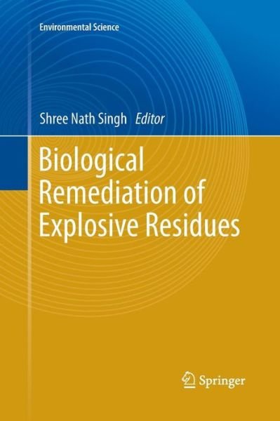 Cover for Shree Nath Singh · Biological Remediation of Explosive Residues - Environmental Science (Paperback Book) [Softcover reprint of the original 1st ed. 2014 edition] (2015)
