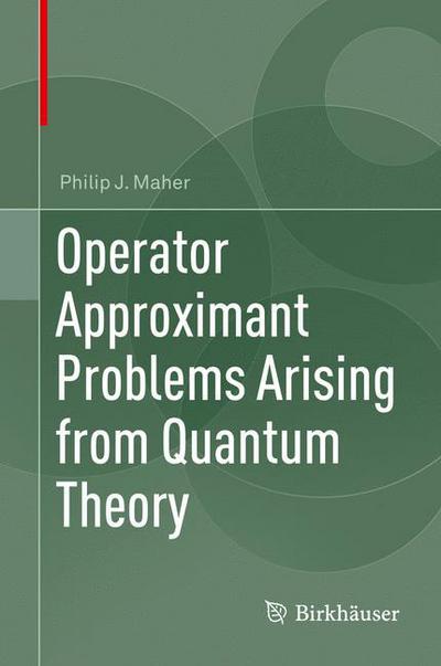 Cover for Maher · Operator Approximant Problems Arising from Quantum Theory (Book) [1st ed. 2017 edition] (2017)