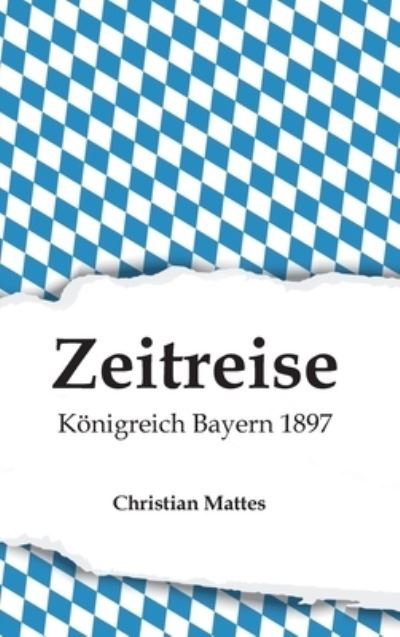 Cover for Mattes · Zeitreise - Königreich Bayern 18 (N/A) (2021)