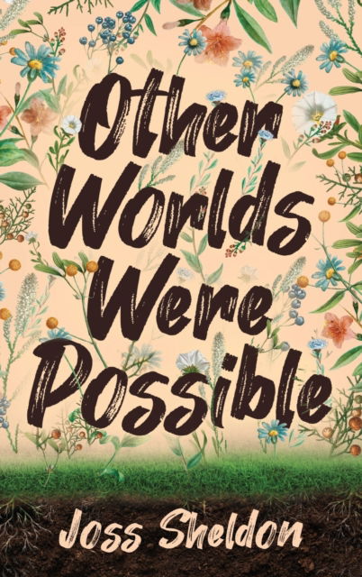 Cover for Joss Sheldon · Other Worlds Were Possible (Hardcover Book) (2023)