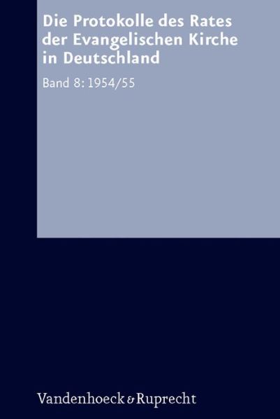 Die Protokolle Des Rates Der Evangelischen Kirche in Deutschland. Bd. 8: 1954/1955 - Siegfried Hermle - Boeken - Vandenhoeck & Ruprecht GmbH & Co KG - 9783525557693 - 10 januari 2012