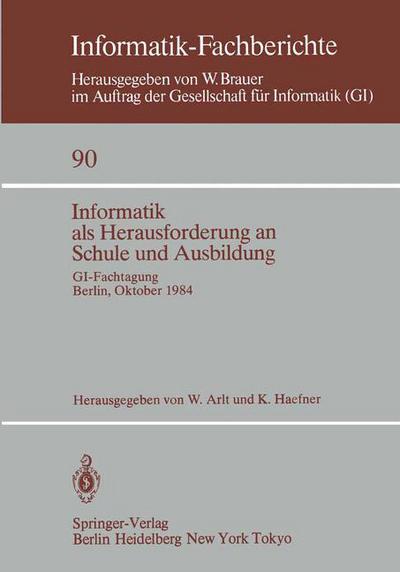 Cover for W Arlt · Informatik Als Herausforderung an Schule Und Ausbildung - Informatik-fachberichte / Subreihe Kunstliche Intelligenz (Paperback Book) (1984)