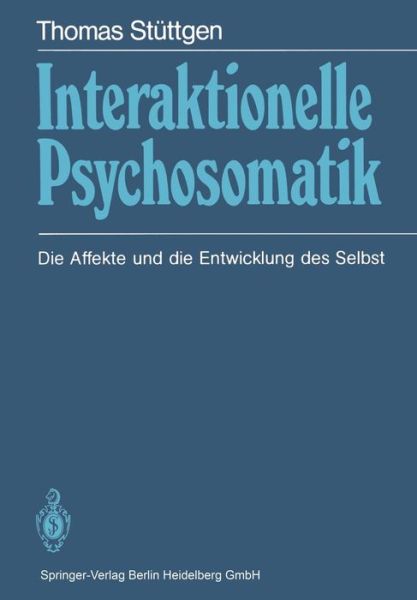 Cover for Thomas Stuttgen · Interaktionelle Psychosomatik: Die Affekte Und Die Entwicklung Des Selbst (Paperback Book) (1985)