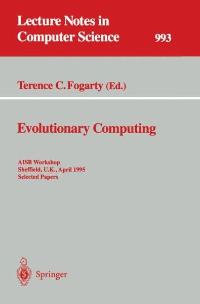 Cover for Terence C Fogarty · Evolutionary Computing: Aisb Workshop, Sheffield, U.k., April 3-4, 1995 - Selected Papers - Lecture Notes in Computer Science (Pocketbok) (1995)