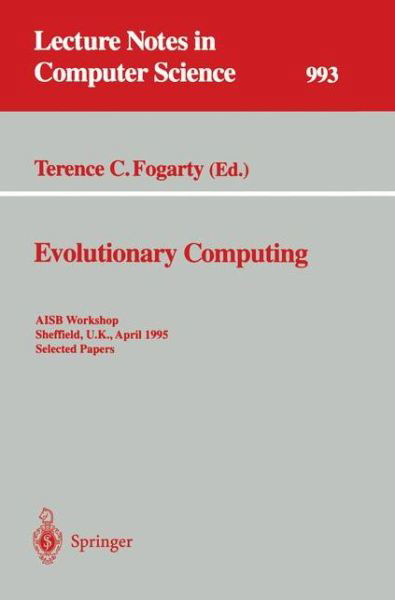Evolutionary Computing: Aisb Workshop, Sheffield, U.k., April 3-4, 1995 - Selected Papers - Lecture Notes in Computer Science - Terence C Fogarty - Kirjat - Springer-Verlag Berlin and Heidelberg Gm - 9783540604693 - keskiviikko 11. lokakuuta 1995