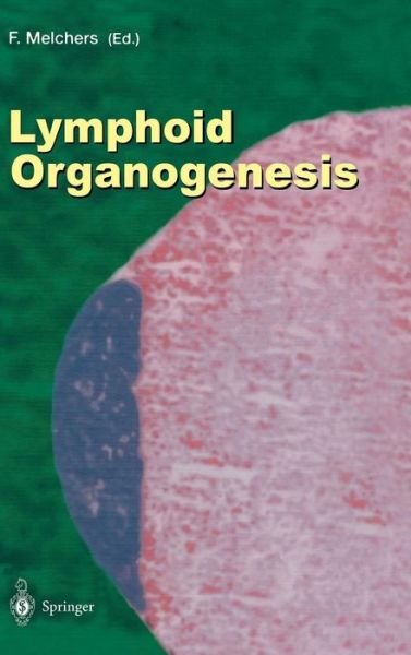 Cover for F Melchers · Lymphoid Organogenesis: Proceedings of the Workshop held at the Basel Institute for Immunology 5th-6th November 1999 - Current Topics in Microbiology and Immunology (Hardcover Book) [2000 edition] (2000)