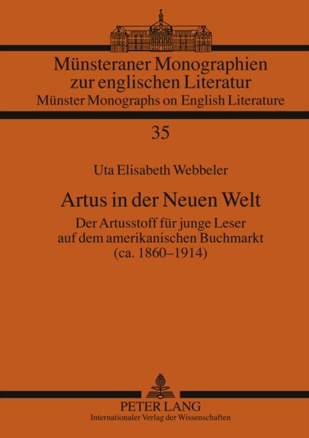Cover for Uta Elisabeth Webbeler · Artus in Der Neuen Welt: Der Artusstoff Fuer Junge Leser Auf Dem Amerikanischen Buchmarkt (Ca. 1860-1914) - Muensteraner Monographien Zur Englischen Literatur / Muenste (Hardcover bog) [German edition] (2010)
