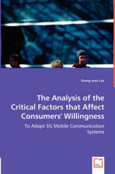 Cover for Sheng-men Lee · The Analysis of the Critical Factors That Affect Consumers' Willingness: to Adopt 3g Mobile Communication Systems (Paperback Book) (2008)