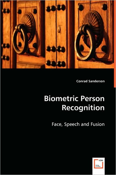 Biometric Person Recognition: Face, Speech and Fusion - Conrad Sanderson - Bøger - VDM Verlag - 9783639027693 - 4. juni 2008