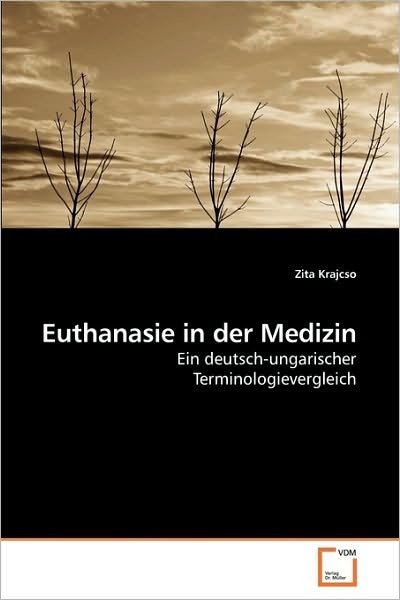 Cover for Zita Krajcso · Euthanasie in Der Medizin: Ein Deutsch-ungarischer Terminologievergleich (Taschenbuch) [German edition] (2010)