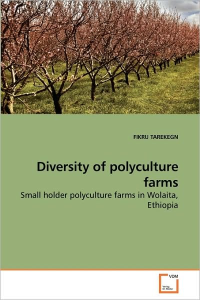 Cover for Fikru Tarekegn · Diversity of Polyculture Farms: Small Holder Polyculture Farms in Wolaita, Ethiopia (Taschenbuch) (2010)