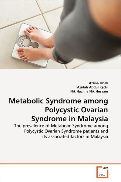 Cover for Nik Hazlina Nik Hussain · Metabolic Syndrome Among Polycystic Ovarian Syndrome in Malaysia: the Prevalence of Metabolic Syndrome Among Polycystic Ovarian Syndrome Patients and Its Associated Factors in Malaysia (Paperback Bog) (2011)