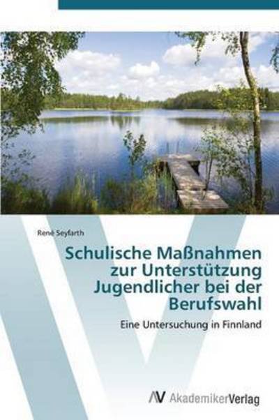 Cover for Seyfarth Rene · Schulische Massnahmen Zur Unterstutzung Jugendlicher Bei Der Berufswahl (Taschenbuch) (2011)