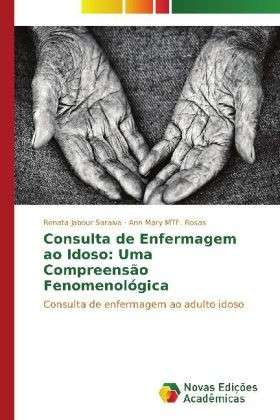 Cover for Ann Mary Mtf. Rosas · Consulta De Enfermagem Ao Idoso: Uma Compreensão Fenomenológica (Paperback Book) [Portuguese edition] (2014)