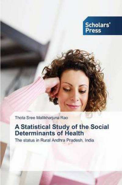 Cover for Thota Sree Mallikharjuna Rao · A Statistical Study of the Social Determinants of Health: the Status in Rural Andhra Pradesh, India (Pocketbok) (2014)
