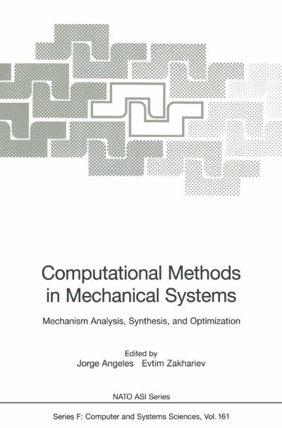 Cover for Jorge Angeles · Computational Methods in Mechanical Systems: Mechanism Analysis, Synthesis, and Optimization - Nato Asi Series / Nato Asi Subseries F: (Paperback Book) [Softcover Reprint of the Original 1st Ed. 1998 edition] (2010)