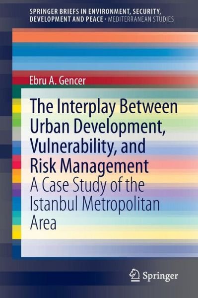 Cover for Ebru A. Gencer · The Interplay between Urban Development, Vulnerability, and Risk Management: A Case Study of the Istanbul Metropolitan Area - Mediterranean Studies (Paperback Bog) [2013 edition] (2013)