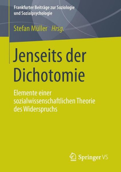 Cover for Stefan Muller · Jenseits Der Dichotomie: Elemente Einer Sozialwissenschaftlichen Theorie Des Widerspruchs - Frankfurter Beitrage Zur Soziologie Und Sozialpsychologie (Taschenbuch) [2013 edition] (2013)