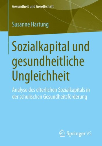 Cover for Susanne Hartung · Sozialkapital Und Gesundheitliche Ungleichheit: Analyse Des Elterlichen Sozialkapitals in Der Schulischen Gesundheitsfoerderung - Gesundheit Und Gesellschaft (Paperback Book) [2014 edition] (2014)