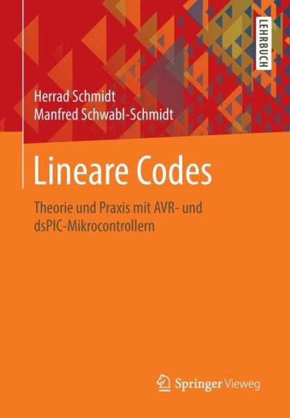 Cover for Herrad Schmidt · Lineare Codes: Theorie Und Praxis Mit Avr- Und Dspic-Mikrocontrollern (Paperback Book) [1. Aufl. 2016 edition] (2016)