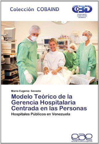 Cover for María Eugenia Savasta · Modelo Teórico De La Gerencia Hospitalaria Centrada en Las Personas: Hospitales Públicos en Venezuela (Paperback Book) [Spanish edition] (2012)