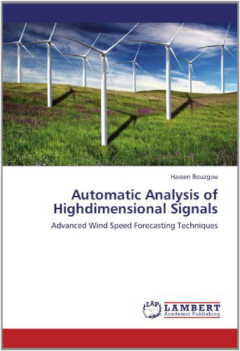 Automatic Analysis of Highdimensional Signals: Advanced Wind Speed Forecasting Techniques - Hassen Bouzgou - Livros - LAP LAMBERT Academic Publishing - 9783659153693 - 10 de junho de 2012