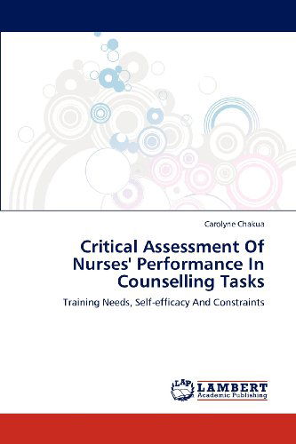 Cover for Carolyne Chakua · Critical Assessment of Nurses' Performance in Counselling Tasks: Training Needs, Self-efficacy and Constraints (Paperback Book) (2012)