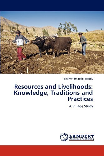 Resources and Livelihoods: Knowledge, Traditions and Practices: a Village Study - Thamatam Babji Reddy - Books - LAP LAMBERT Academic Publishing - 9783659195693 - July 26, 2012