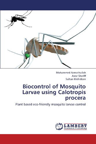 Cover for Sultan Mohideen · Biocontrol of Mosquito Larvae Using Calotropis Procera: Plant Based Eco-friendly Mosquito Larvae Control (Paperback Book) (2013)